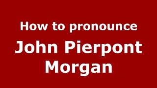 How to pronounce John Pierpont Morgan American EnglishUS  PronounceNamescom [upl. by Reace]