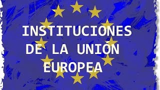 LAS INSTITUCIONES DE LA UE EL CONSEJO EUROPEO LA COMISIÓN EL CONSEJO Y EL PARLAMENTO EUROPEO [upl. by Maloy248]