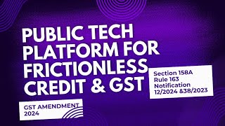 GST Amendment 2024  Public Tech Platform for frictionless Credit indoecoaffairs [upl. by Calli]