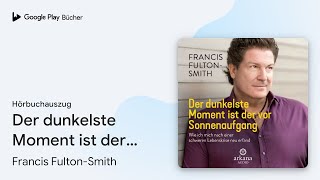 „Der dunkelste Moment ist der vor Sonnenaufgang…“ von Francis FultonSmith · Hörbuchauszug [upl. by Inod]