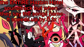 The Whole Hazbin Hotel soundtrack but when they say the songs name it speeds up by 10 [upl. by Nidia]