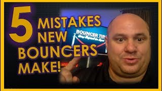 5 Mistakes New Bouncers Make Bouncer Tips 2018 [upl. by Mcclure828]