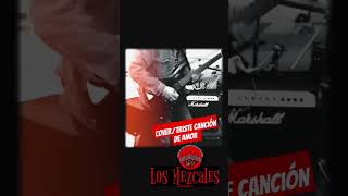 Triste Canción de Amor  Cover rock losmezcales music [upl. by Kasey]