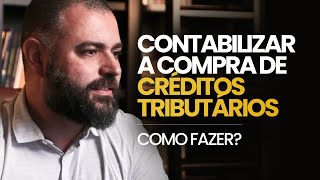 Contabilizando a Compra de Créditos Tributários Como Fazer [upl. by Atteras]