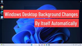 Windows Desktop Background Changes By Itself Automatically In Windows 1110 [upl. by Akeihsat]