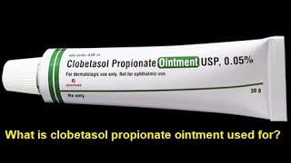 What is clobetasol propionate ointment used for [upl. by Strawn]