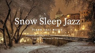 Relax with Snowfall Sleep Jazz  Calm Soothing Piano Jazz  Soft Jazz for Sleep Work Study [upl. by Kelula]