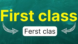 Cómo pronunciarFirst Class Primera Clase Clase Ejecutiva Clase Superior en inglés Americano [upl. by Ott]