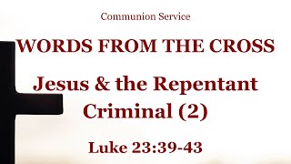 Jesus and the Repentant Criminal 2  Luke 233943 Communion Service [upl. by Kcirtemed183]