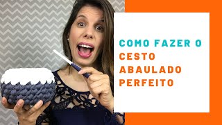 Como fazer o cesto abaulado perfeito em fio de malha [upl. by Rebme16]