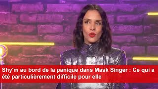 Shym au bord de la panique dans Mask Singer  Ce qui a été particulièrement difficile pour elle [upl. by Ydnes]