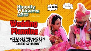 Wedding Planning  Mistakes we made in Managing Family Expectations  Happily Whatever After Ep 12 [upl. by Anined529]