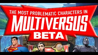 The MOST PROBLEMATIC characters of the MULTIVERSUS BETA [upl. by Tamara]