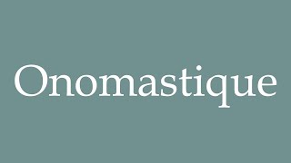 How to Pronounce Onomastique Onomastics Correctly in French [upl. by Mauve316]