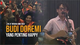 BUDI DOREMI  YANG PENTING HAPPY Live At Wisuda UMB 2023 [upl. by Ledeen147]