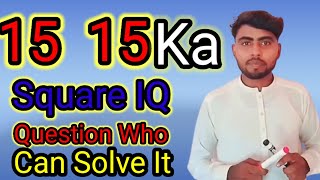 15 15 Ka square who can solve it [upl. by Onitnelav]