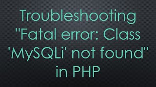 Troubleshooting quotFatal error Class MySQLi not foundquot in PHP [upl. by Haleemaj]