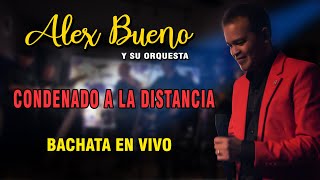 ALEX BUENO 2024  CONDENADO A LA DISTANCIA LIVE [upl. by Yemane277]