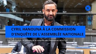 Cyril Hanouna à la commission denquête de lAssemblée nationale [upl. by Ettenrahs]