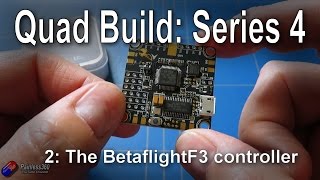 25 Quad Build Series 4 The Betaflight F3 flight controller [upl. by Hgielyk392]