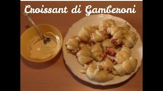 Croissant di Gamberoni  La ricetta del Mese [upl. by Ruyle]