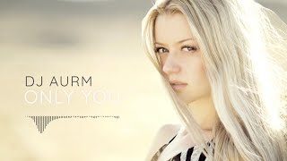 DJ AURM  Only You [upl. by Aleris]