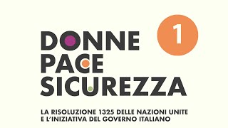 1 Donne Pace e Sicurezza la Ris 1325 delle Nazioni Unite e liniziativa del Governo Italiano [upl. by Yllehs]