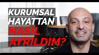 Kurumsal Hayattan Nasıl Ayrıldım Korkarak atılan adım ve sonrası  Cem Karakuş [upl. by Nosnar]