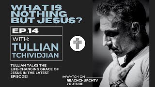 What Is Nothing But Jesus Episode 14  Tullian Tchividjian [upl. by Nettle]