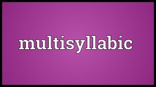 Multisyllabic Meaning [upl. by Lavud232]