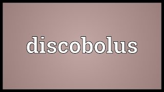 Discobolus Meaning [upl. by Oninrutas]