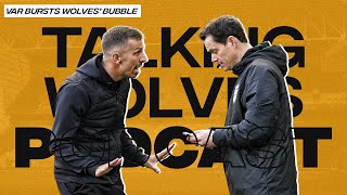 VAR Bursts Wolves Bubble  Talking Wolves Podcast [upl. by Anirtac]