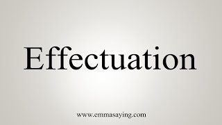 How To Say Effectuation [upl. by Pollux321]