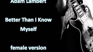 Adam LambertBetter Than I Know Myselffemale version [upl. by Hereld]