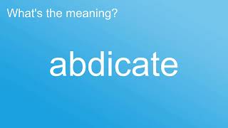 What is the meaning of quotAbdicatequot How to pronounce meaning Pronounce pronunciation Dictionary [upl. by Ibbison]