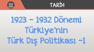 1923 – 1932 Dönemi Türkiye’nin Türk Dış Politikası 1 [upl. by Nolaf]