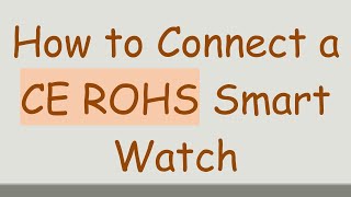 How to Connect a CE ROHS Smart Watch [upl. by Tarttan]