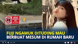 FUJI Ngamuk Dituding Mau Berbuat Mesum Gegara Larangan Ambil Foto di Rumah Barunya [upl. by Rusticus243]