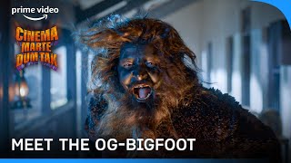 Bigfoot Is Here  Cinema Marte Dum Tak  Prime Video India [upl. by Fabio]