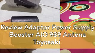 Review Adaptor Power Supply Booster AIO 989 Antena Toyosaki AIO 220  AIO 235  AIO 200 [upl. by Roselba]