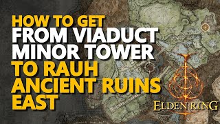 How to get from Viaduct Minor Tower to Rauh Ancient Ruins East Elden Ring [upl. by Akram]