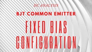 Summer 2020 Electronics 2 V Class 24  COMMON EMITTER FIXED BIAS CONFIGURATION DC ANALYSIS [upl. by Edward]