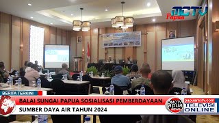 Balai Sungai Papua Sosialisasi Pemberdayaan Sumber Daya Air Tahun 2024 [upl. by Eleaffar]