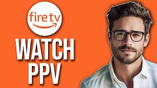 How To Watch PPV On Firestick PayPerView 2024 [upl. by Photina697]