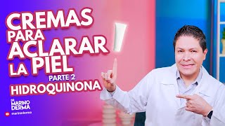 CREMAS PARA ACLARAR LA PIEL Parte 2 HIDROQUINONA [upl. by Blanch]