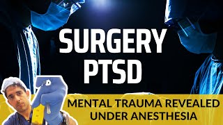 Surgery PTSD MindBody Trauma and Anesthesia [upl. by Nivrac]