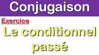 Conditionnel Passé Exercices  Conjugaison de 20 verbes [upl. by Canica442]