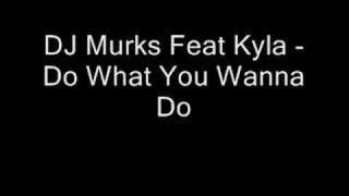 DJ Murks Feat Kyla  Do What You Wanna Do  Added By GRANT [upl. by Nylisoj]