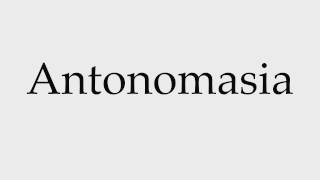 How to Pronounce Antonomasia [upl. by Stanwood526]