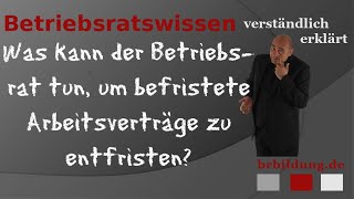 Kann ein Betriebsrat befristete Arbeitsverträge entfristen [upl. by Anidnamra672]